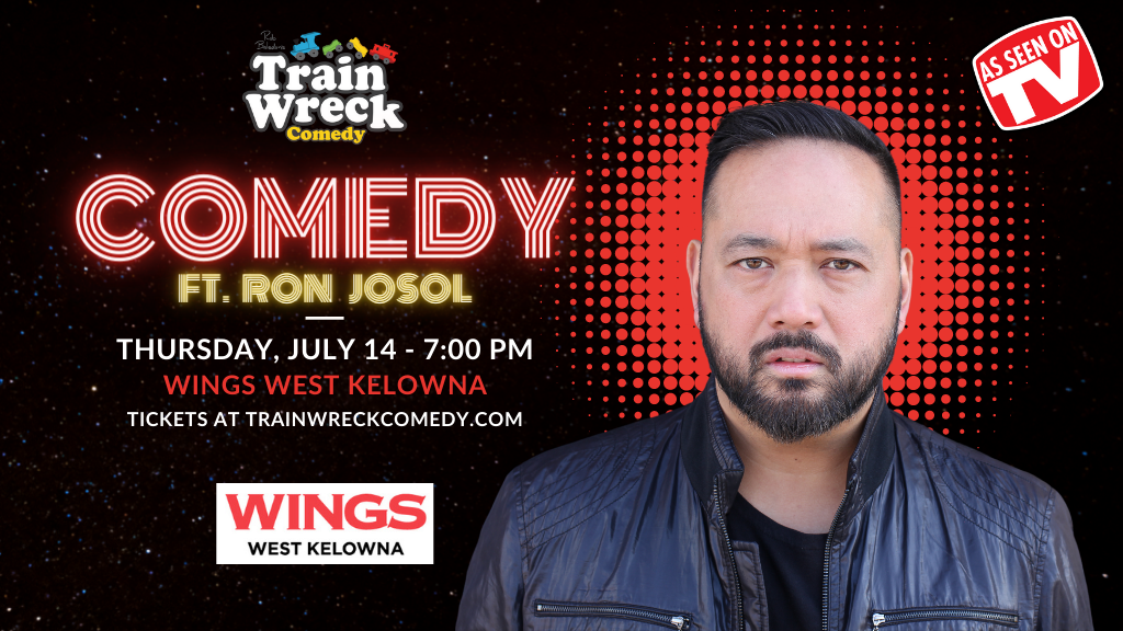 Ron Josol Train Wreck Comedy Wings West Kelowna July 14