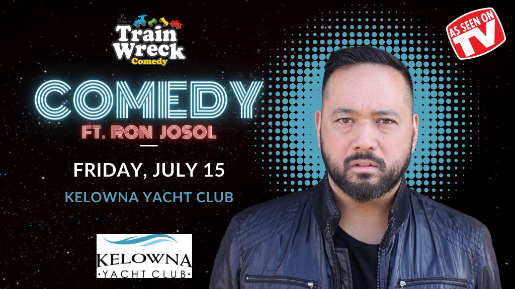 Ron Josol Kelowna Yacht Club July 15 Train Wreck Comedy