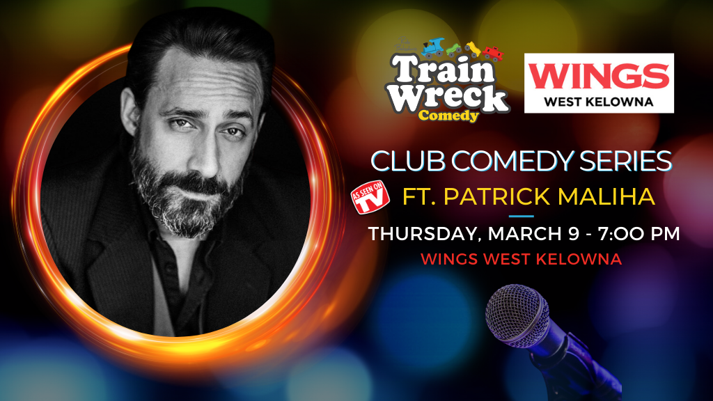 Patrick Maliha Wings West Kelowna Train Wreck Comedy March 9, 2023