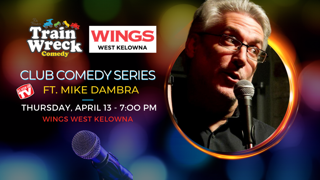 Mike Dambra Wings West Kelowna Train Wreck Comedy April 13, 2023