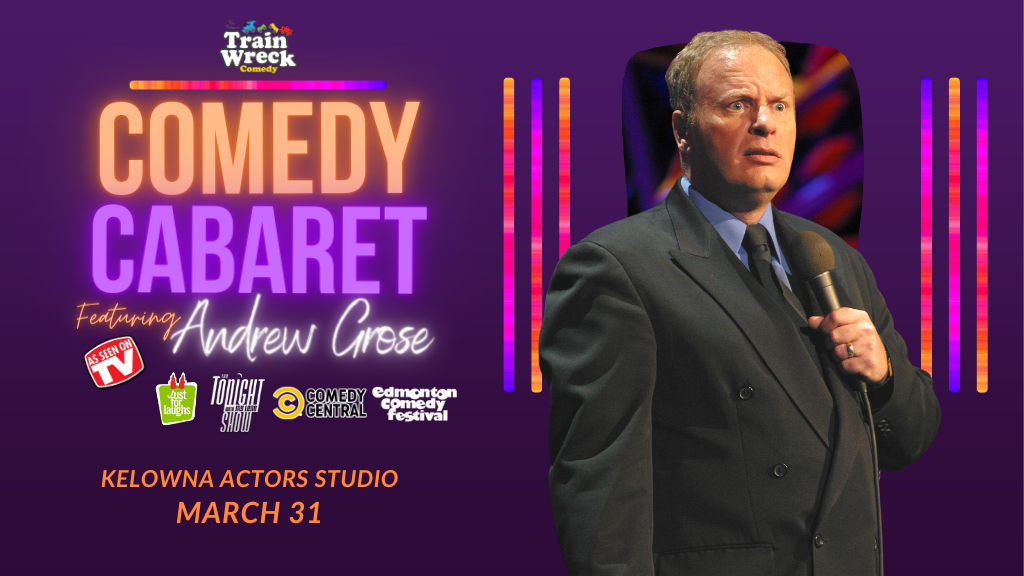 Comedy Cabaret Train Wreck Comedy Kelowna Actors Studio Andrew Grose March 31, 2023