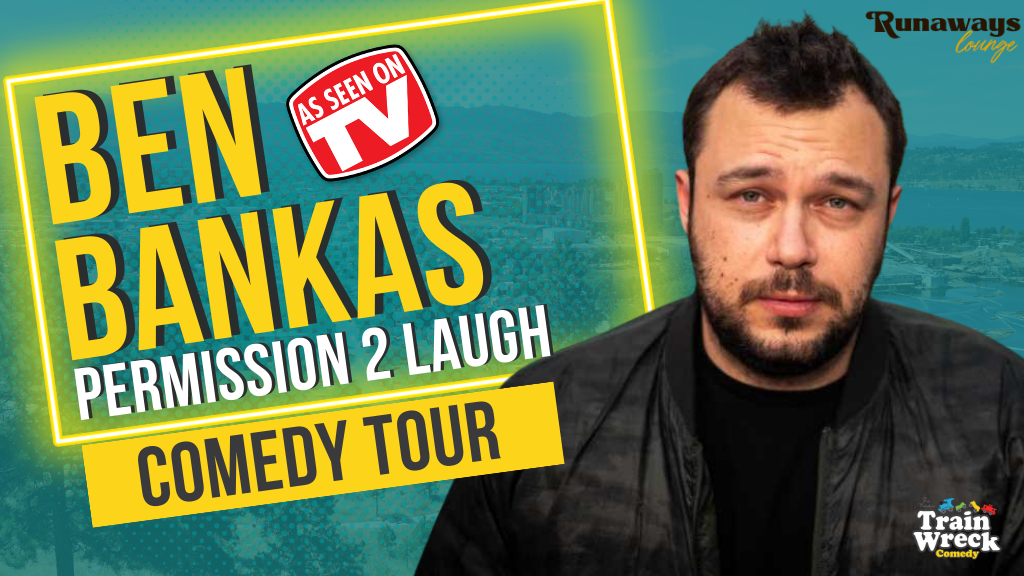 Ben Bankas Permission 2 Laugh Comedy Tour Train Wreck Comedy Runaways Lounge Kelowna, BC April 4, 2023