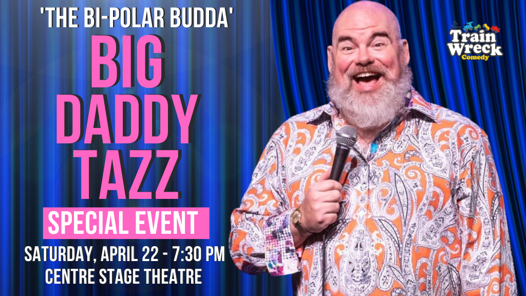 Big Daddy Tazz Summerland Centre Stage Theatre April 22, 2023 Train Wreck Comedy