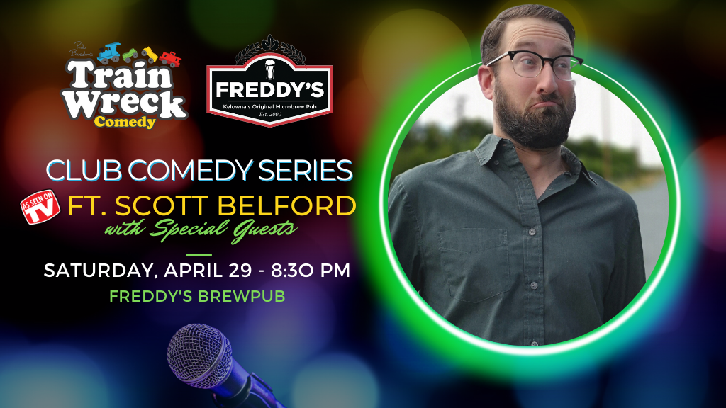 Scott Belford and Special Guests Train Wreck Comedy Kelowna, BC Freddy's Brewpub April 29, 2023