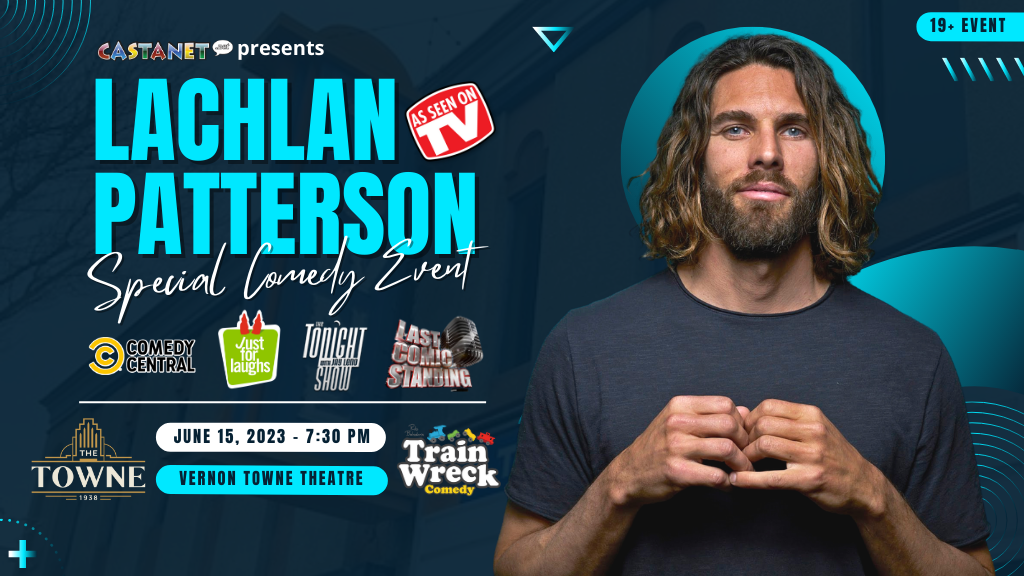 Lachlan Patterson Towne Theatre Vernon, BC June 15, 2023 Train Wreck Comedy Castanet