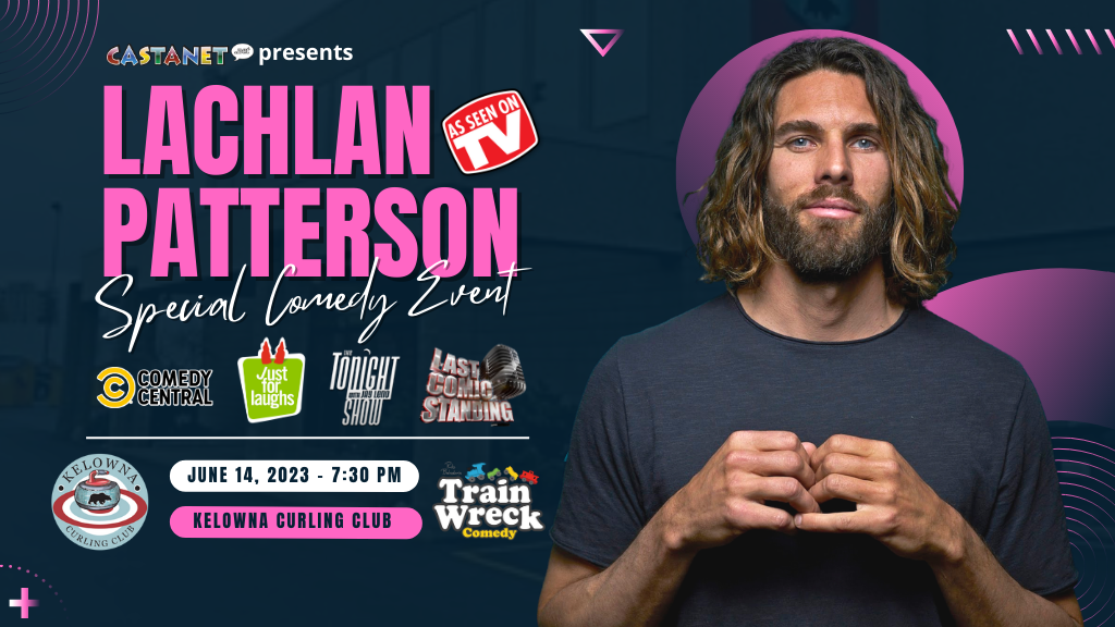 Lachlan Patterson April 14 Kelowna Curling Club Kelowna BC Train Wreck Comedy Castanet