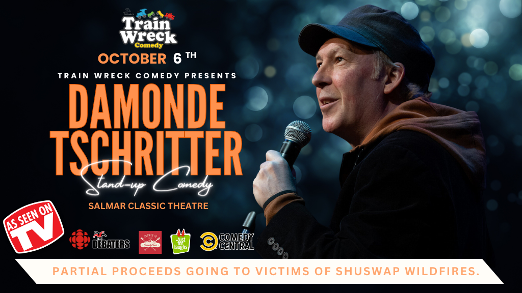 Damonde Tschritter Salmon Arm Salmar Classic Theatre Train Wreck Comedy October 6, 2023 Supporting Victims of Shuswap wildfires