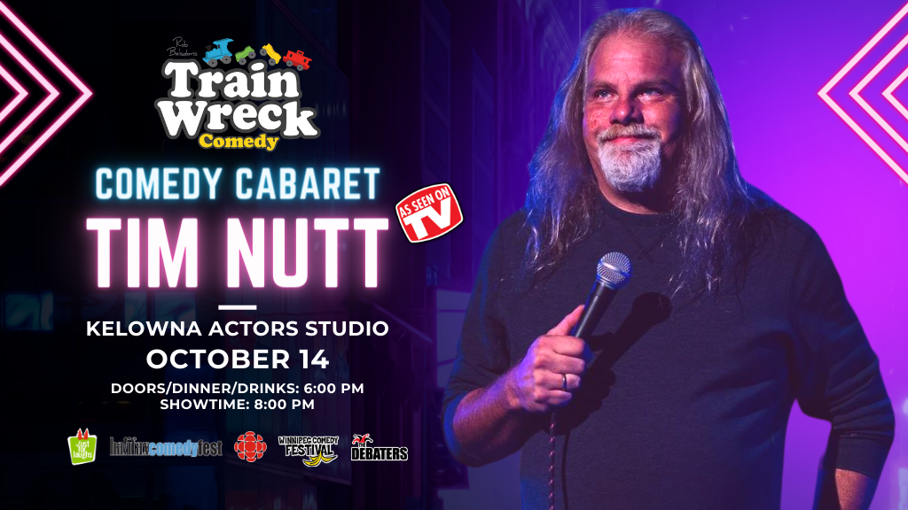 Tim Nutt Comedy Cabaret Train Wreck Comedy Kelowna Actors Studio October, 14, 2023