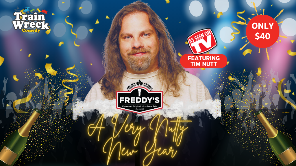 A Very Nutty New Year Tim Nutt Train Wreck Comedy Freddy's Brewpub Kelowna New Year's Eve