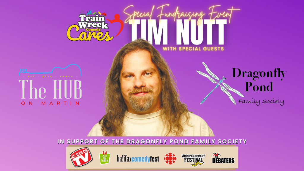 Dragonfly Family Society Fundraiser with Tim Nutt at The HUB on Martin in Penticton, May 30 Train Wreck Comedy