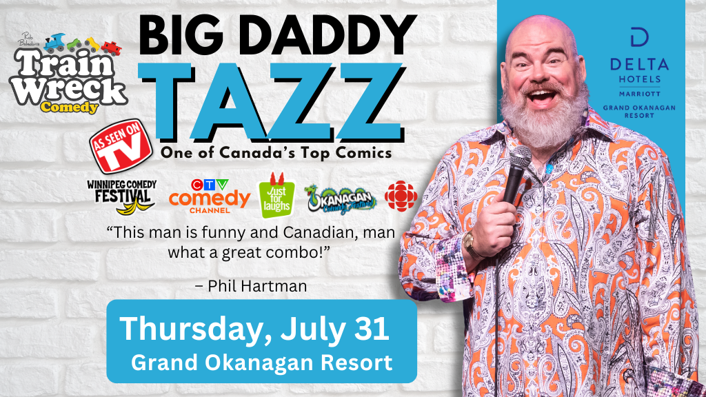 Train Wreck Comedy Grand Okanagan Resort Kelowna, BC July 31, 2025 with Big Daddy Tazz Stand-Up Comedy