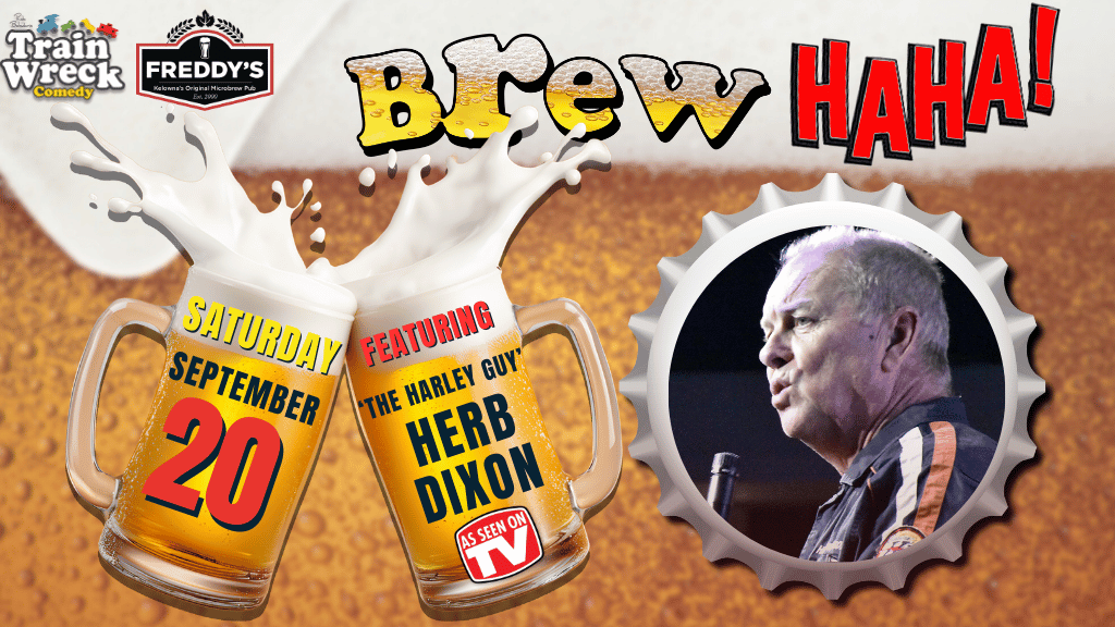 Train Wreck Comedy BrewHAHA! with Herb Dixon Freddy's Brewpub Kelowna, BC Stand-Up Comedy September 20, 2025