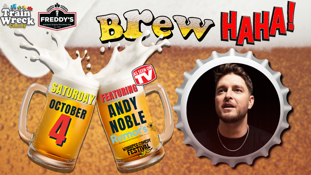 Train Wreck Comedy BrewHAHA! Freddy's Brewpub Kelowna, BC featuring Andy Noble October 4, 2025 Stand-up Comedy